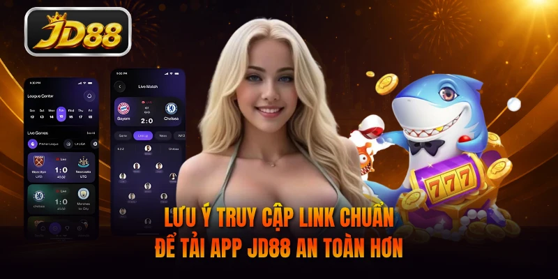 Lưu ý truy cập link chuẩn để tải app JD88 an toàn hơn