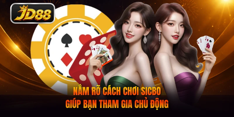Nắm rõ cách chơi sicbo giúp bạn tham gia chủ động