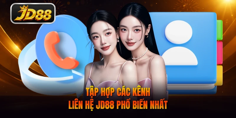 Tập hợp các kênh liên hệ JD88 phổ biến nhất