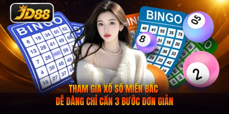 Tham gia xổ số miền Bắc dễ dàng chỉ cần 3 bước đơn giản